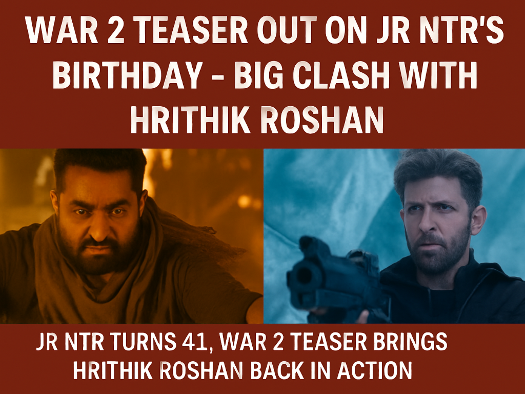 War 2 Teaser Out on Jr NTR’s Birthday – Big Clash with Hrithik Roshan