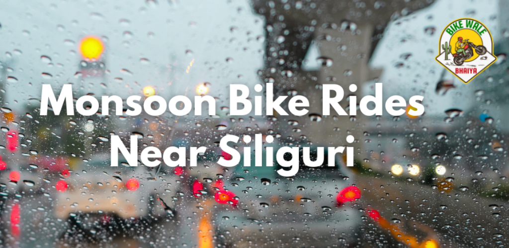 Monsoon Bike Rides Near Siliguri – Where to Go & What to Pack